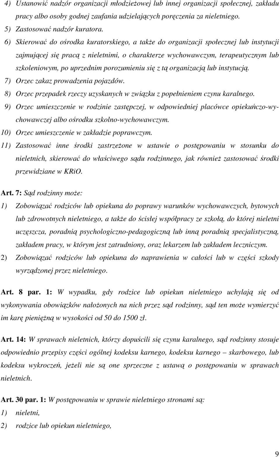 porozumieniu się z tą organizacją lub instytucją. 7) Orzec zakaz prowadzenia pojazdów. 8) Orzec przepadek rzeczy uzyskanych w związku z popełnieniem czynu karalnego.