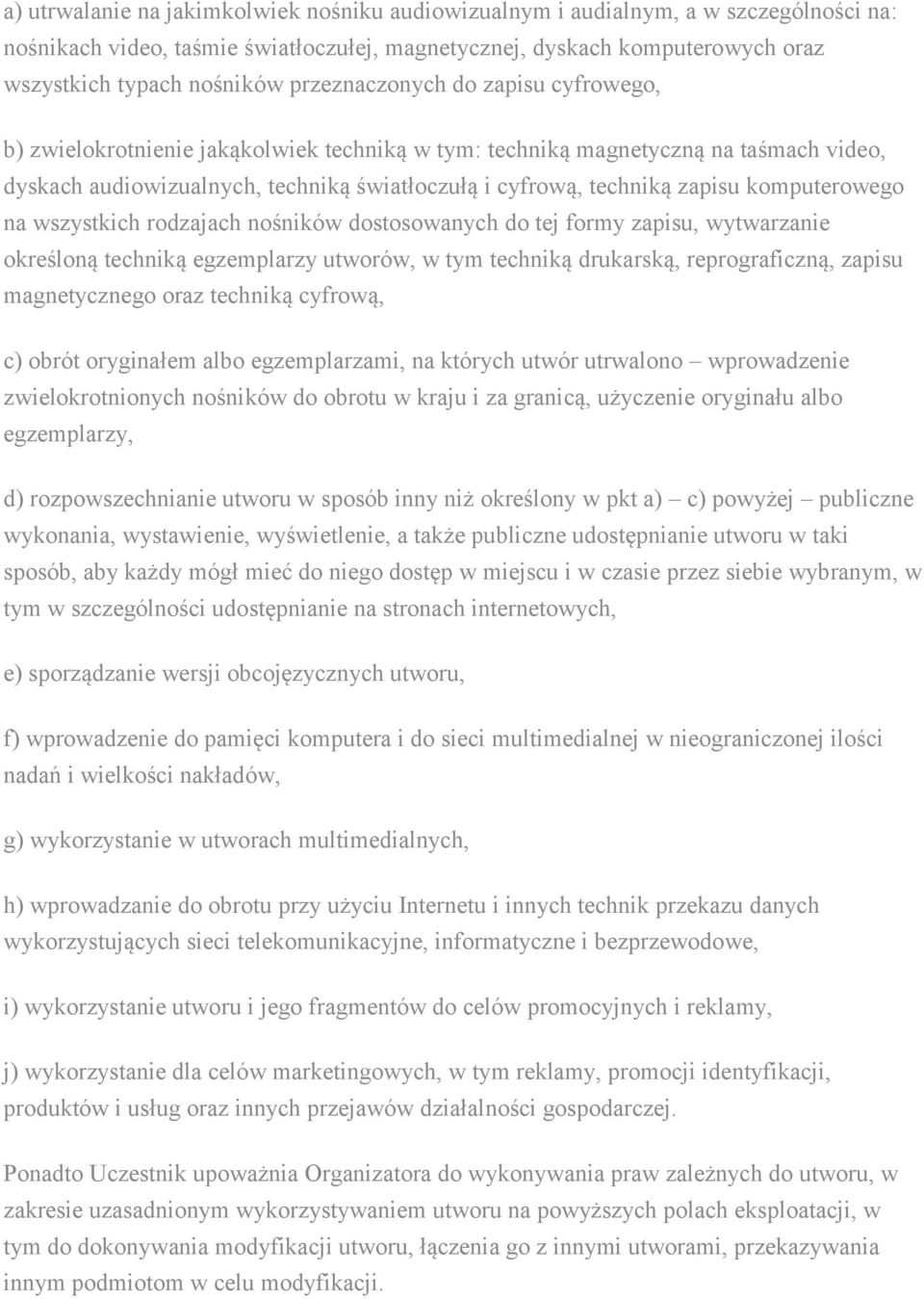 komputerowego na wszystkich rodzajach nośników dostosowanych do tej formy zapisu, wytwarzanie określoną techniką egzemplarzy utworów, w tym techniką drukarską, reprograficzną, zapisu magnetycznego