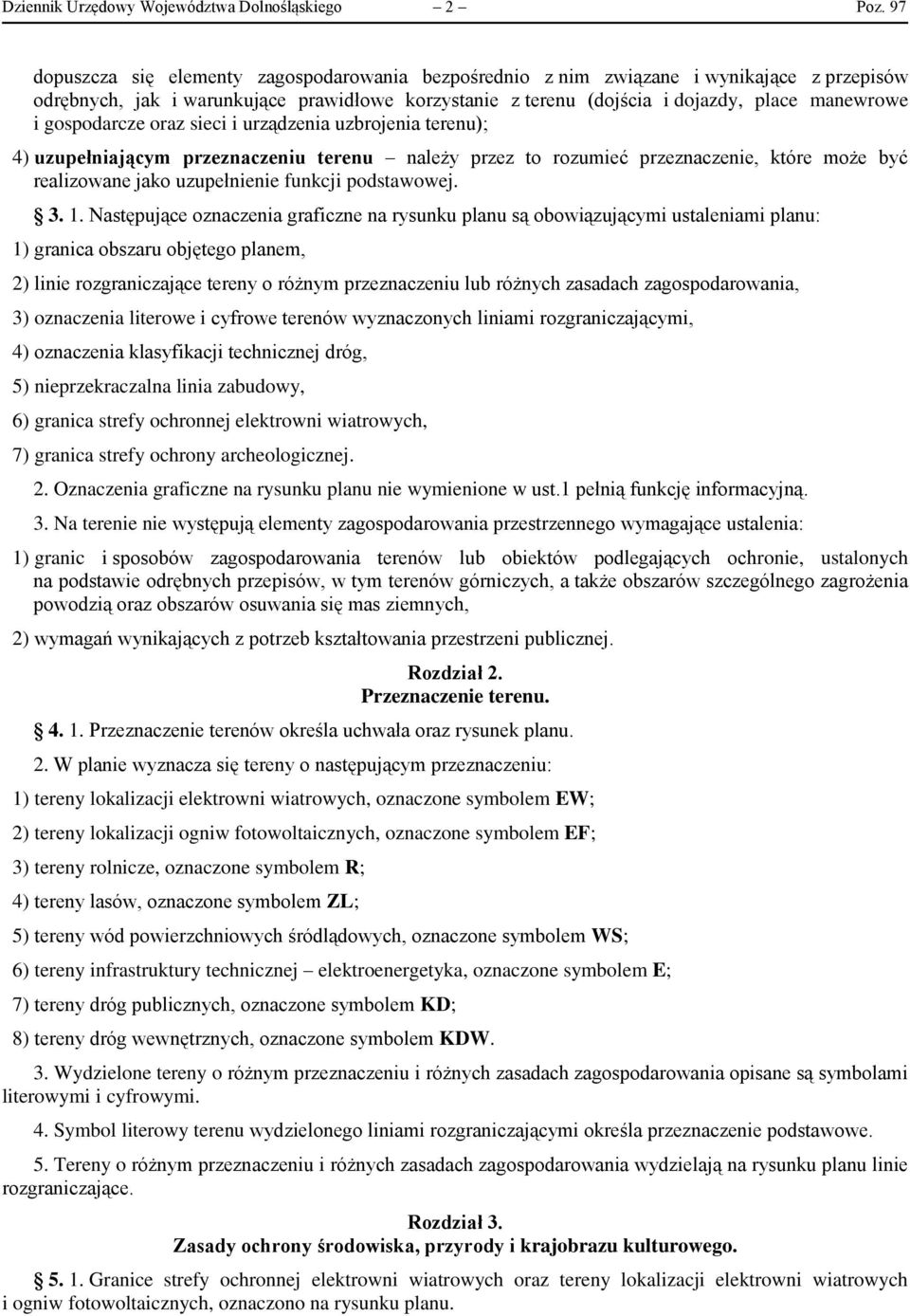 gospodarcze oraz sieci i urządzenia uzbrojenia terenu); 4) uzupełniającym przeznaczeniu terenu należy przez to rozumieć przeznaczenie, które może być realizowane jako uzupełnienie funkcji podstawowej.