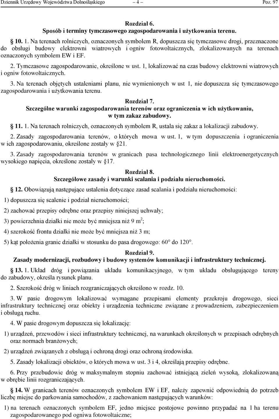 oznaczonych symbolem EW i EF. 2. Tymczasowe zagospodarowanie, określone w ust. 1, lokalizować na czas budowy elektrowni wiatrowych i ogniw fotowoltaicznych. 3.