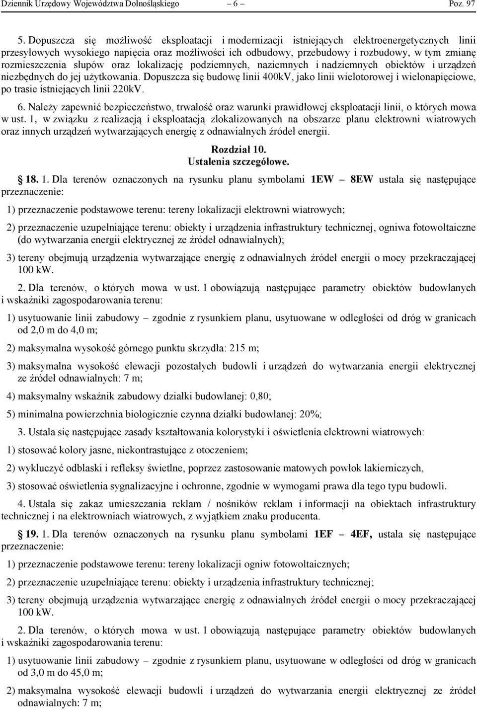 rozmieszczenia słupów oraz lokalizację podziemnych, naziemnych i nadziemnych obiektów i urządzeń niezbędnych do jej użytkowania.