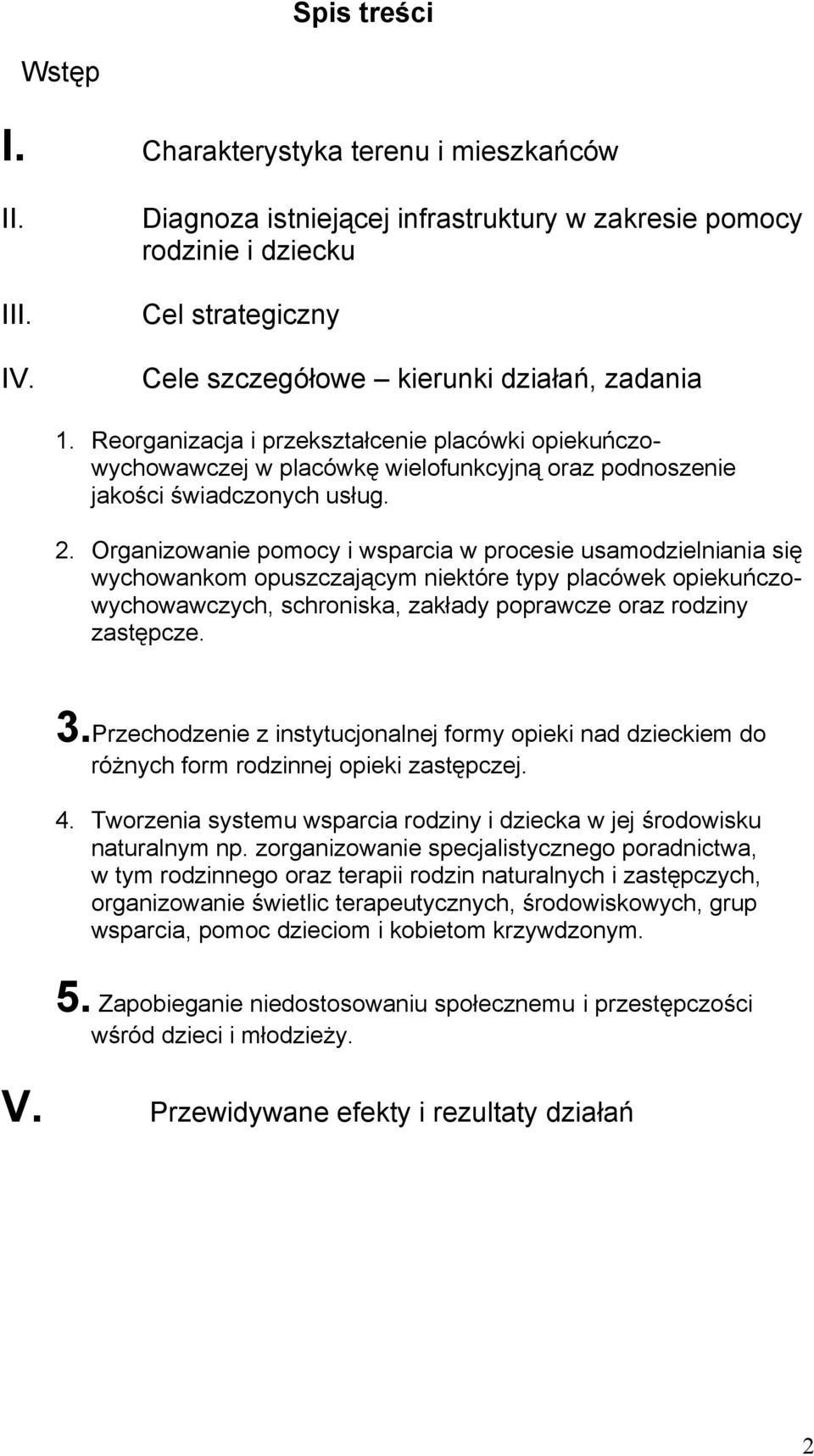 Reorganizacja i przekształcenie placówki opiekuńczowychowawczej w placówkę wielofunkcyjną oraz podnoszenie jakości świadczonych usług. 2.