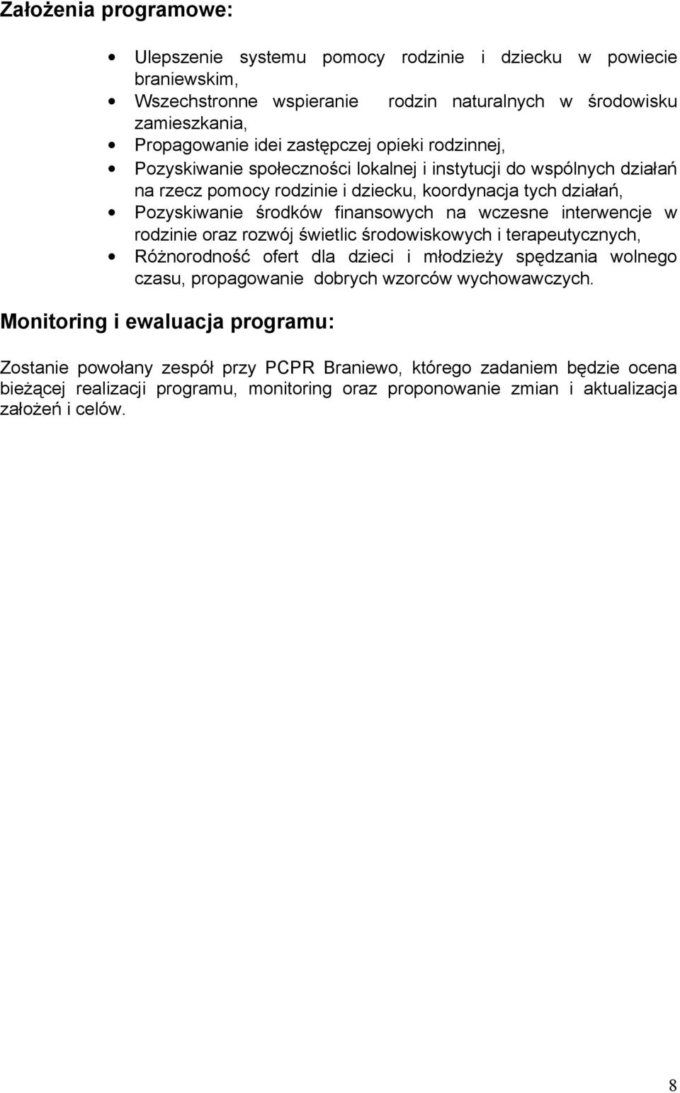 interwencje w rodzinie oraz rozwój świetlic środowiskowych i terapeutycznych, Różnorodność ofert dla dzieci i młodzieży spędzania wolnego czasu, propagowanie dobrych wzorców wychowawczych.