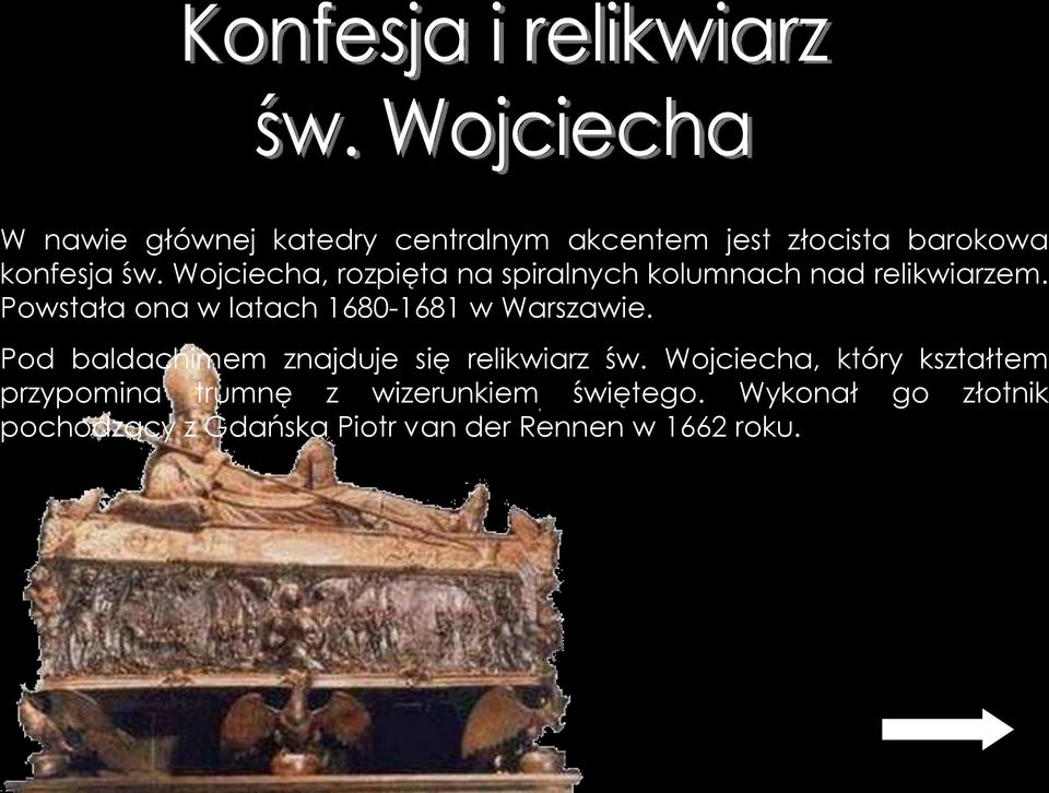 Powstała ona w latach 1680-1681 w Warszawie. Pod baldachimem znajduje się relikwiarz św.