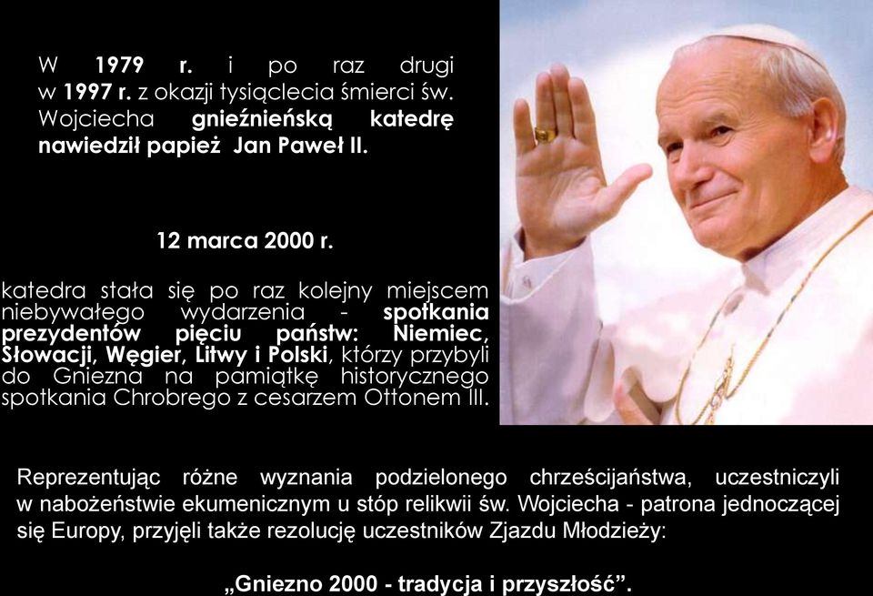 przybyli do Gniezna na pamiątkę historycznego spotkania Chrobrego z cesarzem Ottonem III.