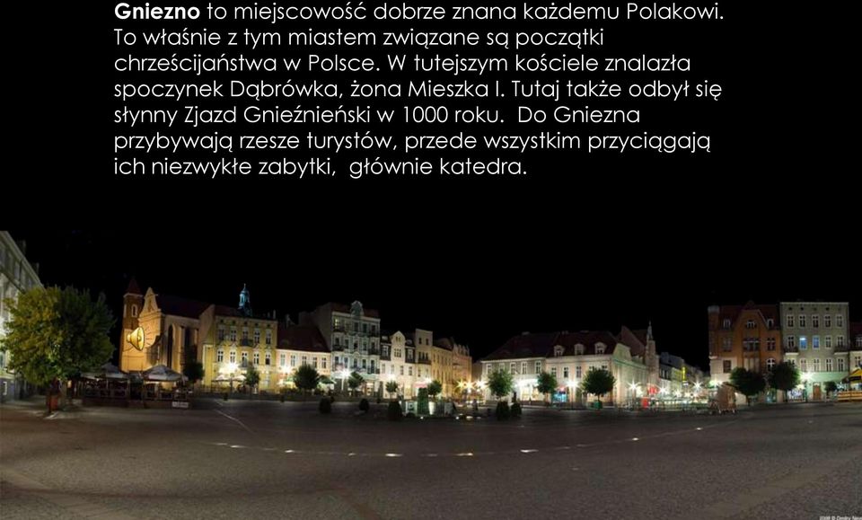 W tutejszym kościele znalazła spoczynek Dąbrówka, żona Mieszka I.