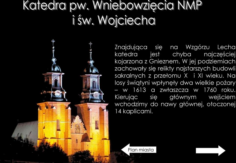 XI wieku. Na losy świątyni wpłynęły dwa wielkie pożary w 1613 a zwłaszcza w 1760 roku.