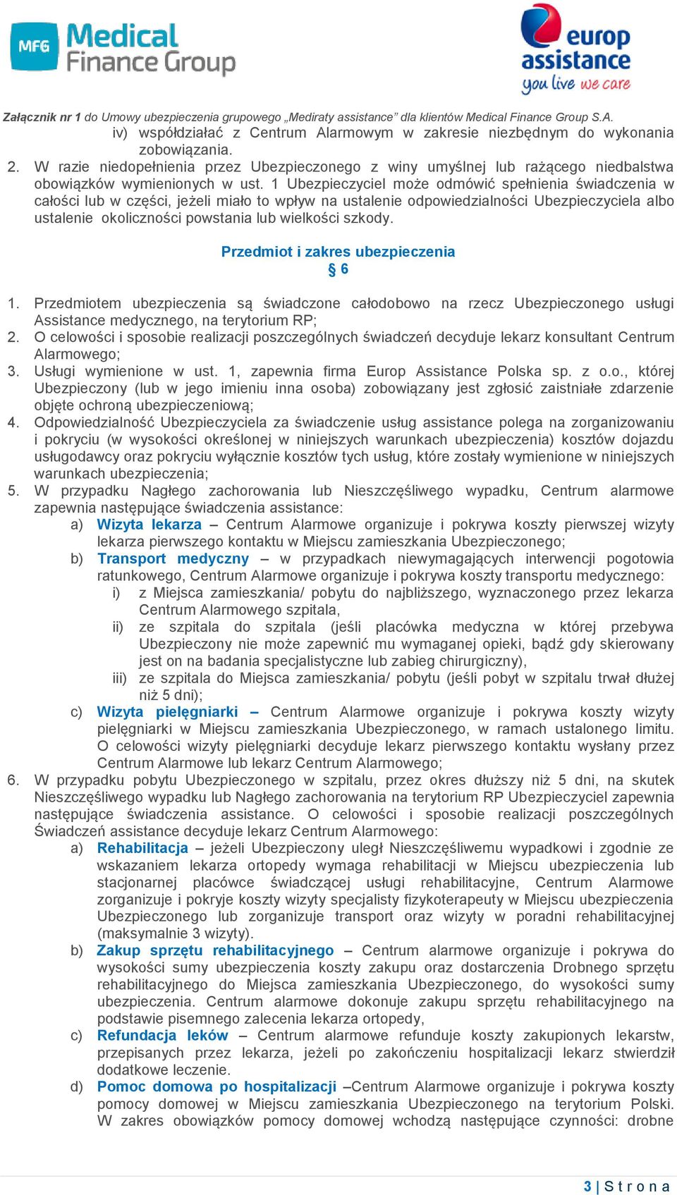 1 Ubezpieczyciel może odmówić spełnienia świadczenia w całości lub w części, jeżeli miało to wpływ na ustalenie odpowiedzialności Ubezpieczyciela albo ustalenie okoliczności powstania lub wielkości