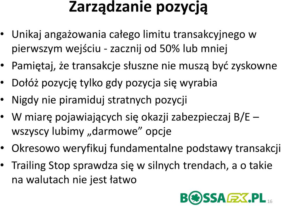 piramiduj stratnych pozycji W miarę pojawiających się okazji zabezpieczaj B/E wszyscy lubimy darmowe opcje Okresowo