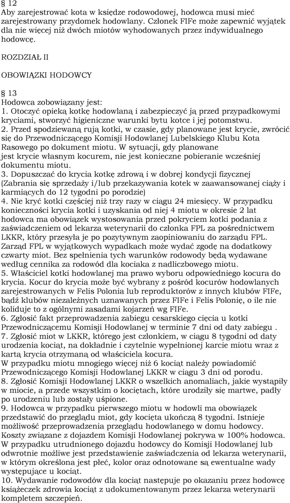 Otoczyć opieką kotkę hodowlaną i zabezpieczyć ją przed przypadkowymi kryciami, stworzyć higieniczne warunki bytu kotce i jej potomstwu. 2.