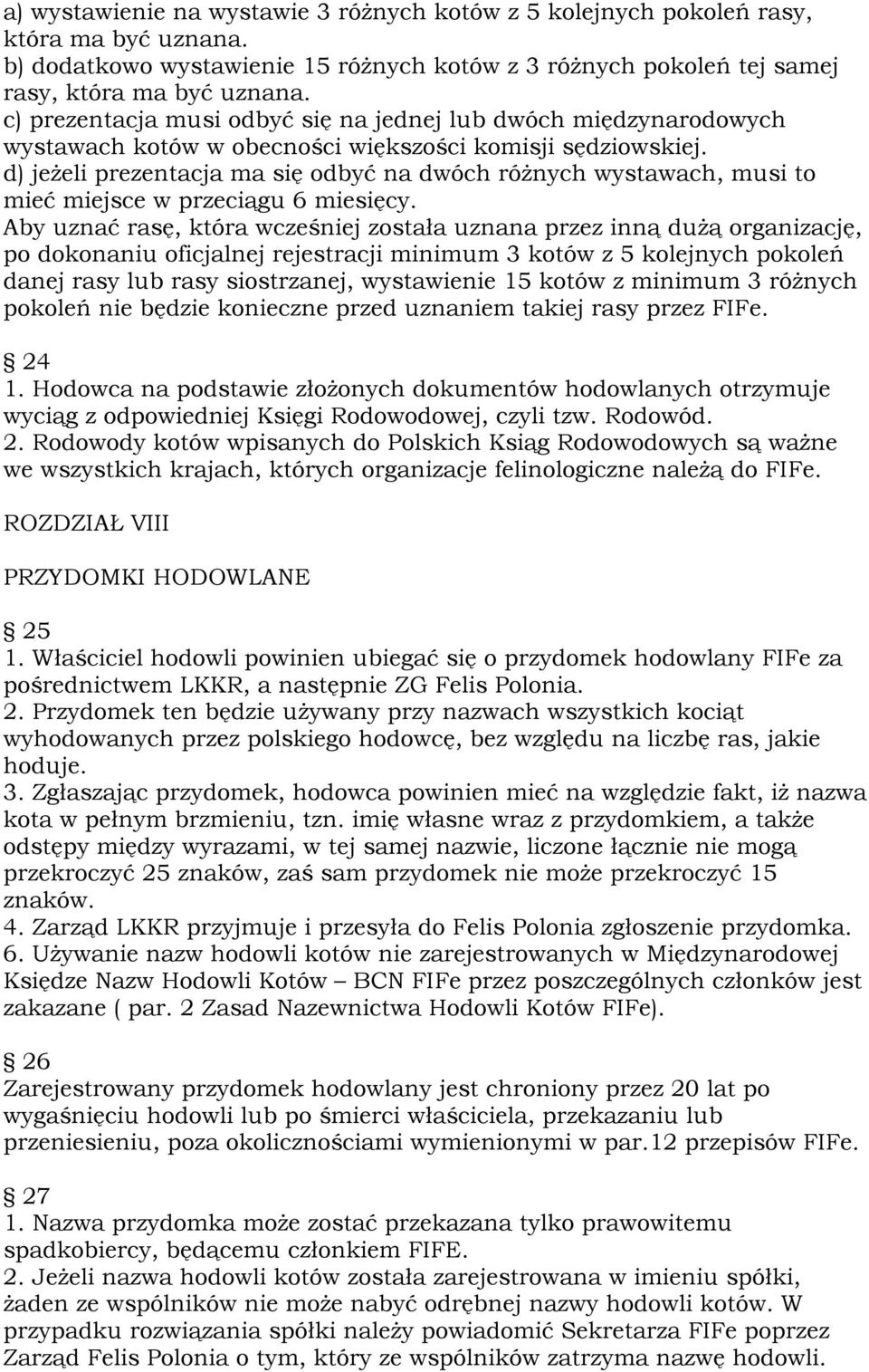 d) jeżeli prezentacja ma się odbyć na dwóch różnych wystawach, musi to mieć miejsce w przeciągu 6 miesięcy.