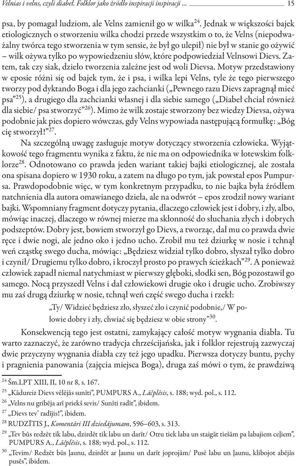 wilk ożywa tylko po wypowiedzeniu słów, które podpowiedział Velnsowi Dievs. Zatem, tak czy siak, dzieło tworzenia zależne jest od woli Dievsa.