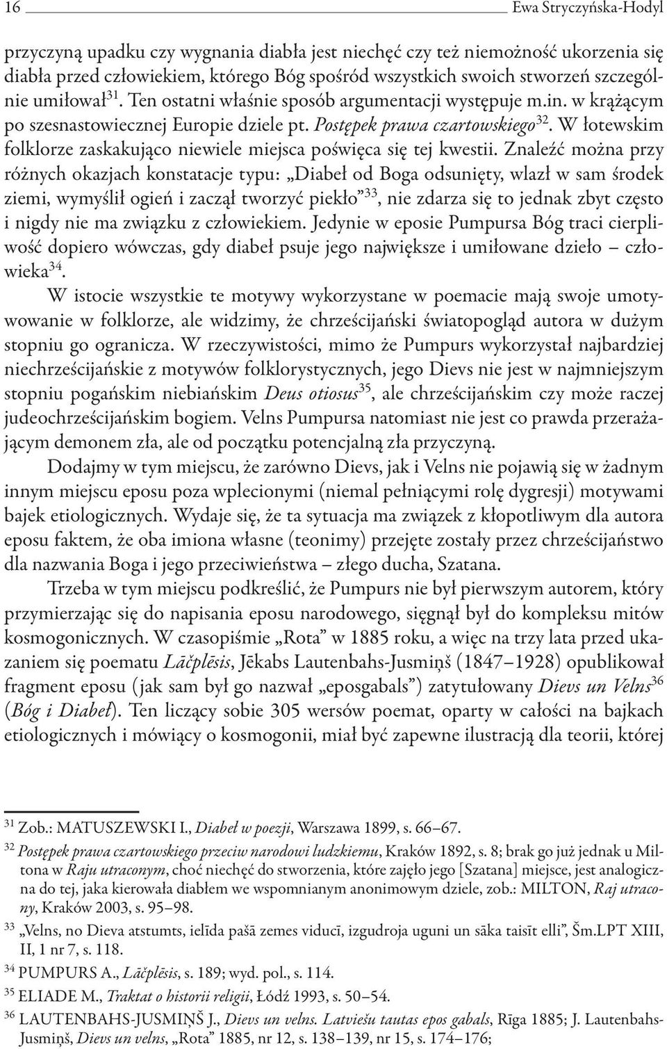 W łotewskim folklorze zaskakująco niewiele miejsca poświęca się tej kwestii.