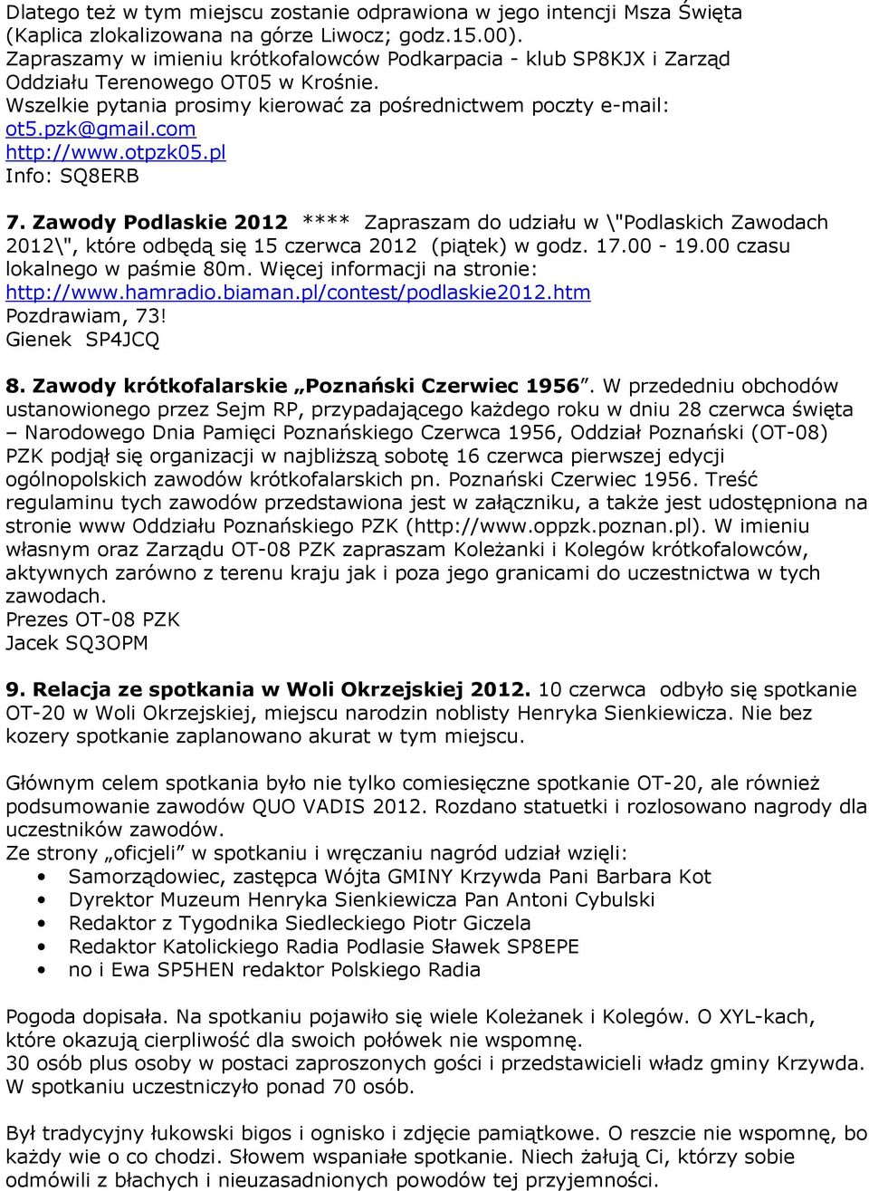 com http://www.otpzk05.pl Info: SQ8ERB 7. Zawody Podlaskie 2012 **** Zapraszam do udziału w \"Podlaskich Zawodach 2012\", które odbędą się 15 czerwca 2012 (piątek) w godz. 17.00-19.