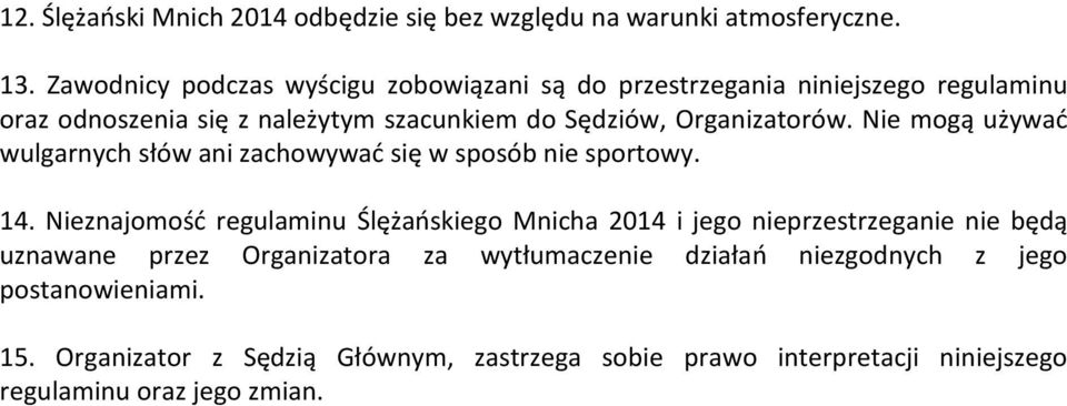 Organizatorów. Nie mogą używać wulgarnych słów ani zachowywać się w sposób nie sportowy. 14.