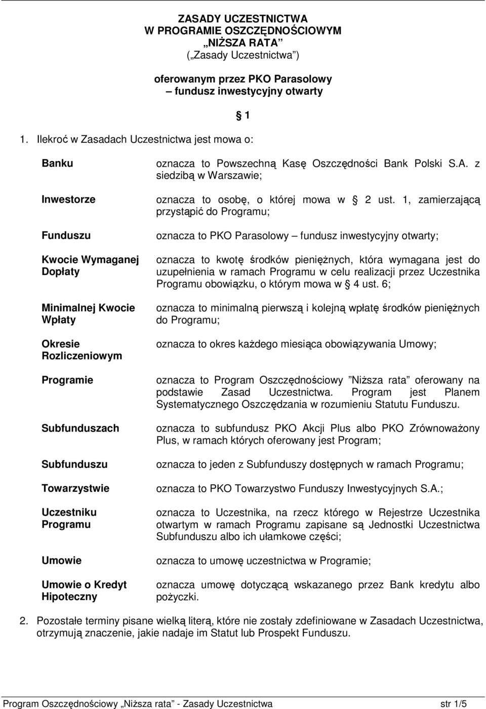 Uczestniku Programu Umowie Umowie o Kredyt Hipoteczny oznacza to Powszechną Kasę Oszczędności Bank Polski S.A. z siedzibą w Warszawie; oznacza to osobę, o której mowa w 2 ust.