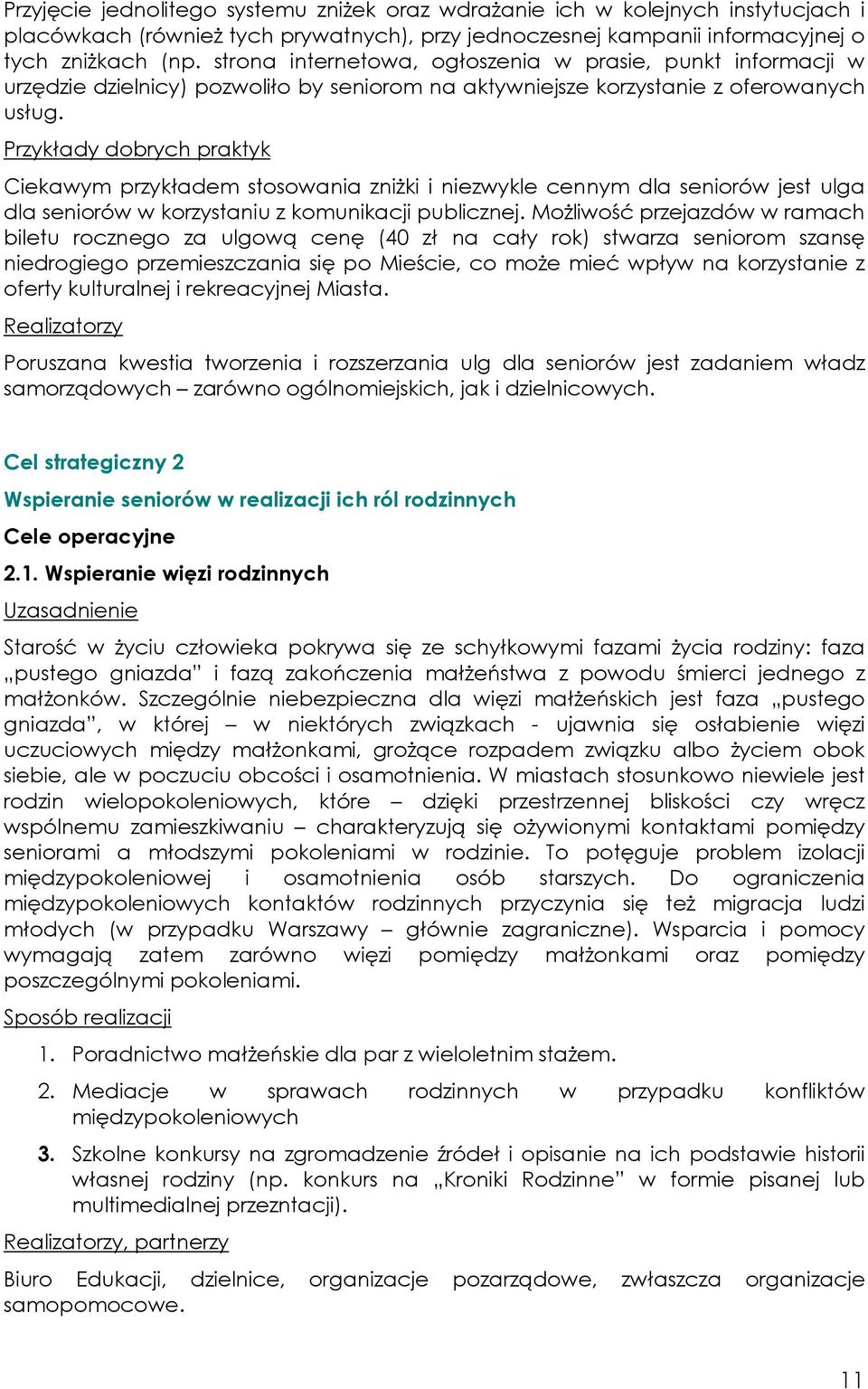 Przykłady dobrych praktyk Ciekawym przykładem stosowania zniżki i niezwykle cennym dla seniorów jest ulga dla seniorów w korzystaniu z komunikacji publicznej.