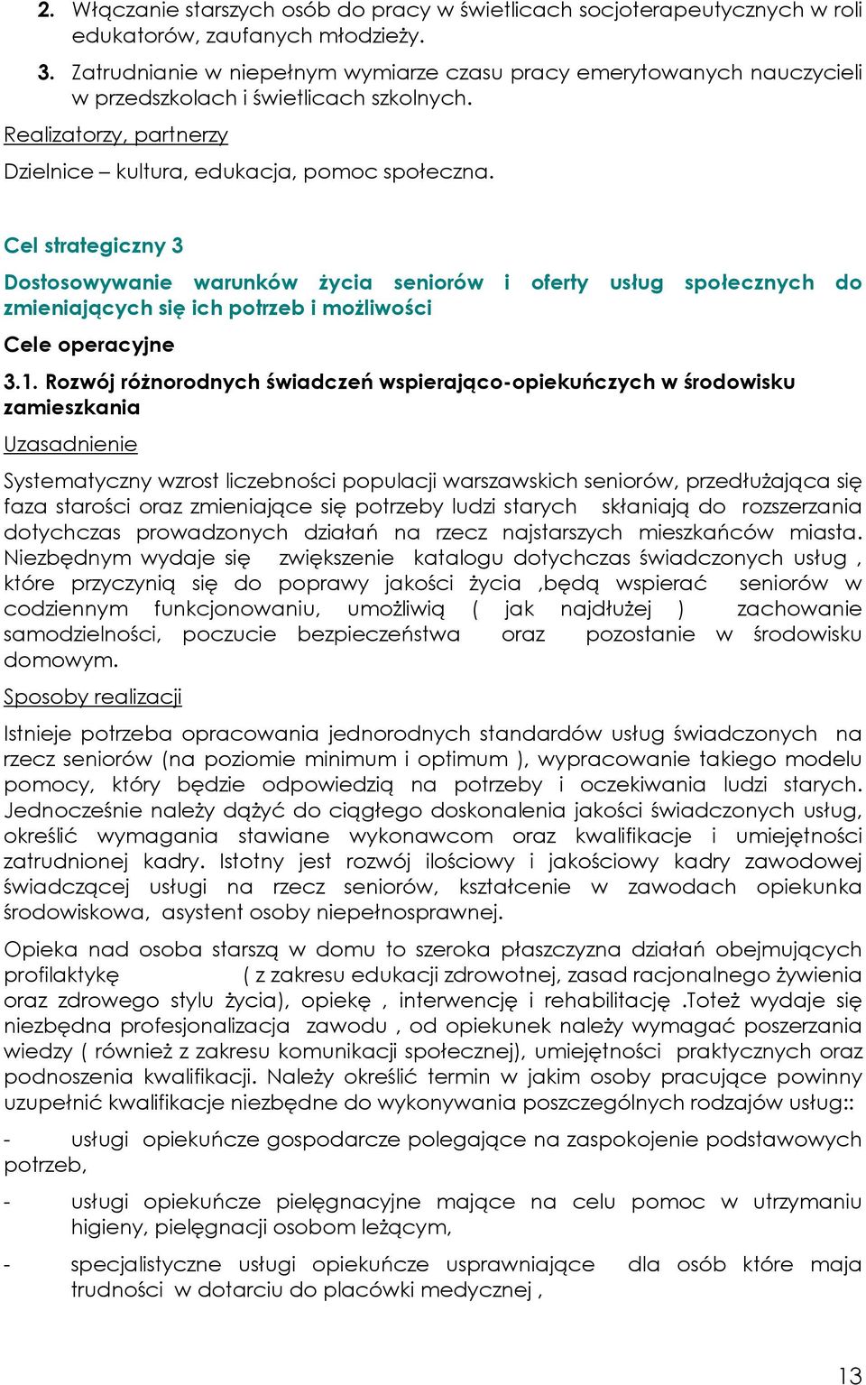 Cel strategiczny 3 Dostosowywanie warunków życia seniorów i oferty usług społecznych do zmieniających się ich potrzeb i możliwości Cele operacyjne 3.1.