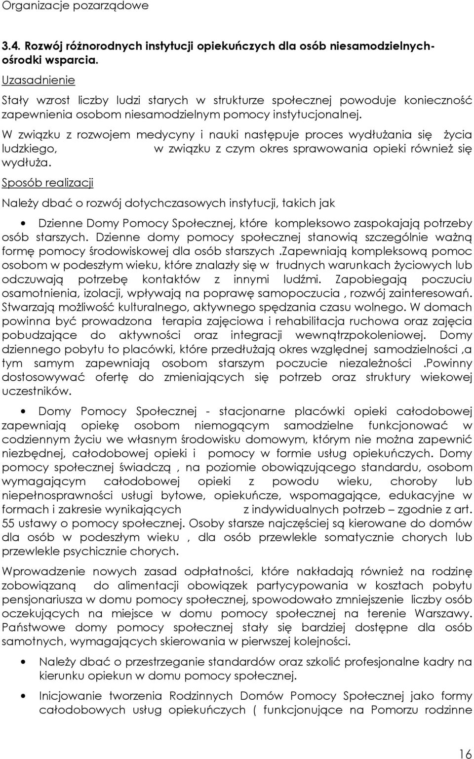 W związku z rozwojem medycyny i nauki następuje proces wydłużania się życia ludzkiego, w związku z czym okres sprawowania opieki również się wydłuża.