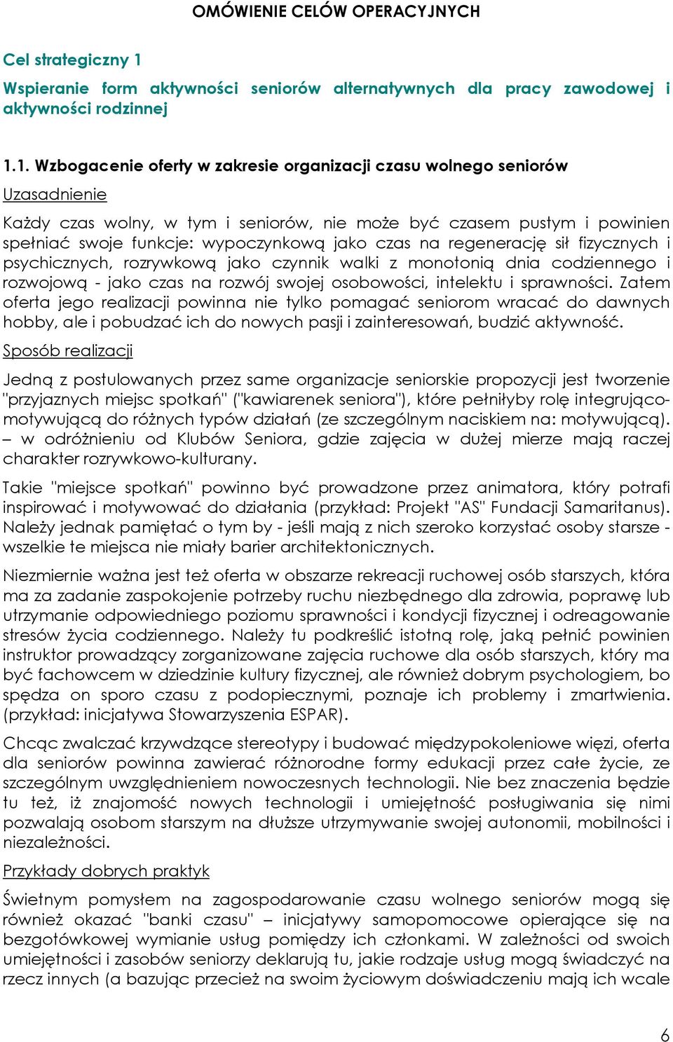 1. Wzbogacenie oferty w zakresie organizacji czasu wolnego seniorów Każdy czas wolny, w tym i seniorów, nie może być czasem pustym i powinien spełniać swoje funkcje: wypoczynkową jako czas na