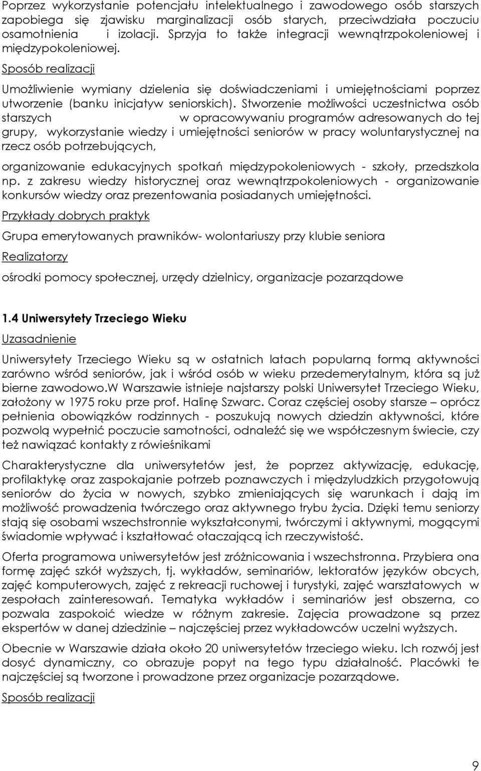 Stworzenie możliwości uczestnictwa osób starszych w opracowywaniu programów adresowanych do tej grupy, wykorzystanie wiedzy i umiejętności seniorów w pracy woluntarystycznej na rzecz osób