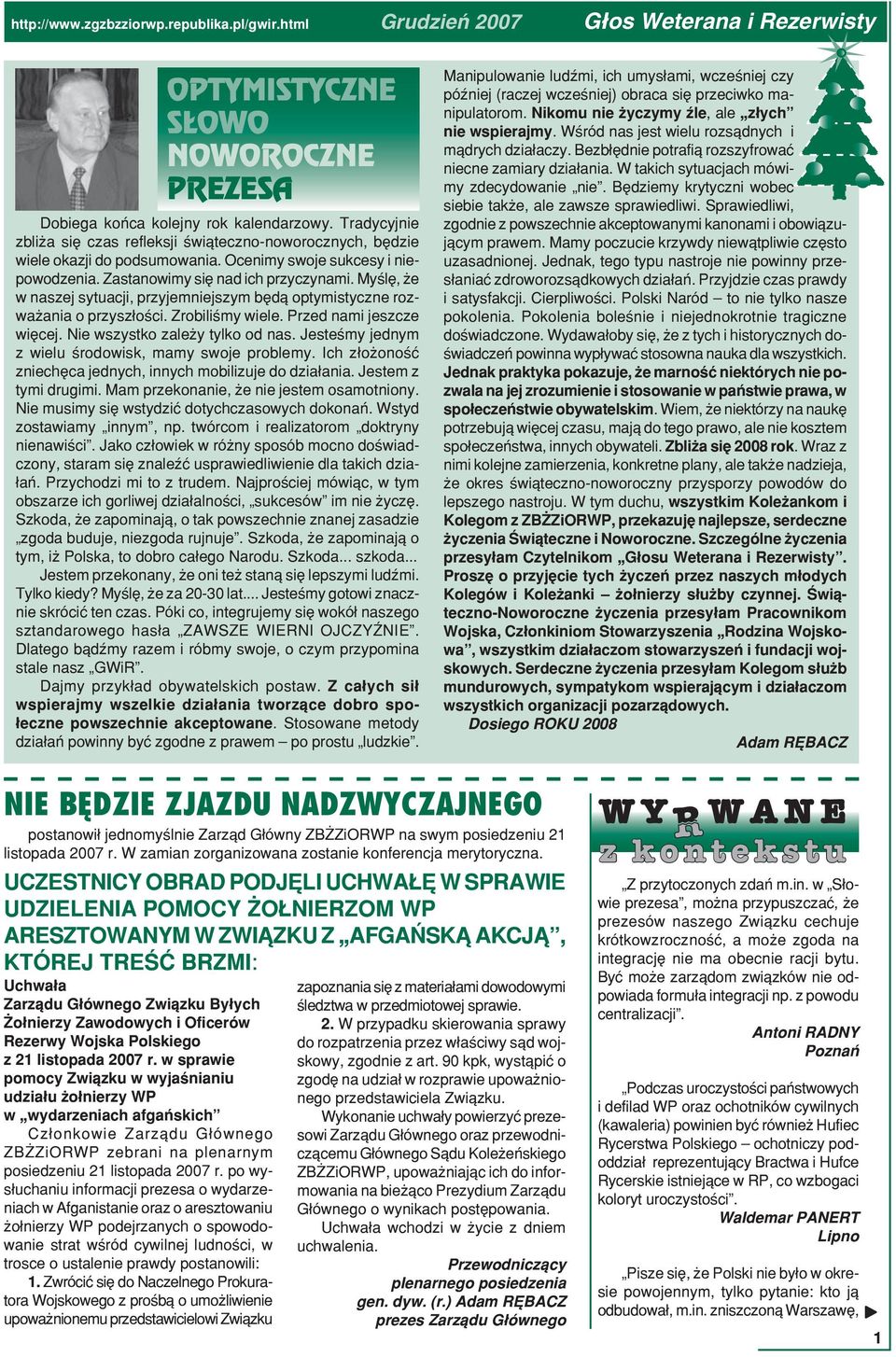 Myślę, że w naszej sytuacji, przyjemniejszym będą optymistyczne rozważania o przyszłości. Zrobiliśmy wiele. Przed nami jeszcze więcej. Nie wszystko zależy tylko od nas.