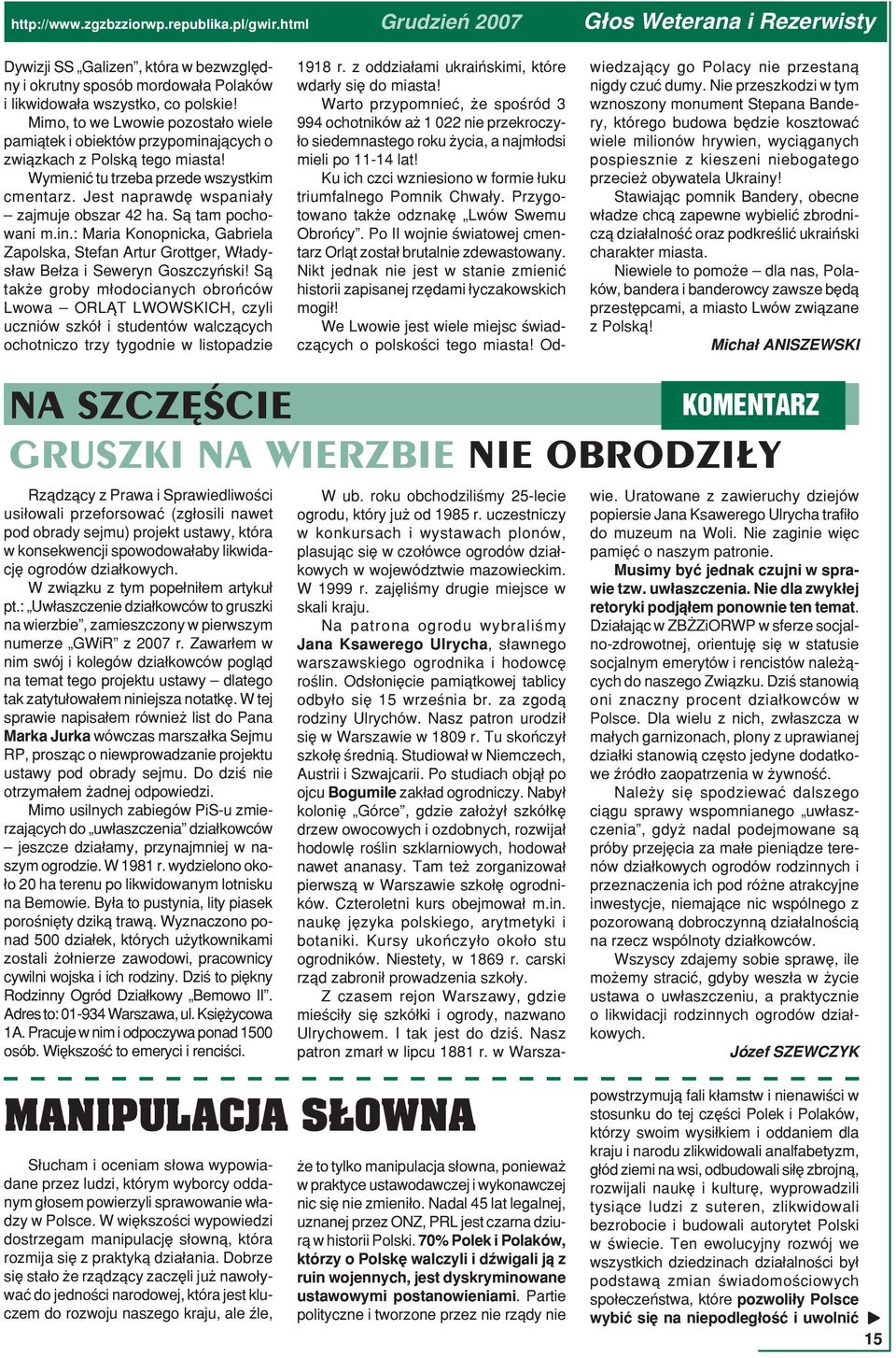 Są tam pochowani m.in.: Maria Konopnicka, Gabriela Zapolska, Stefan Artur Grottger, Władysław Bełza i Seweryn Goszczyński!