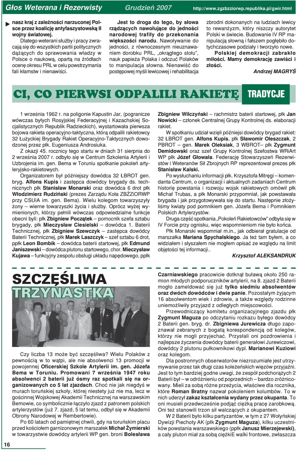 i nienawiści. Jest to droga do tego, by słowa rządzących nawołujące do jedności narodowej trafiły do przekonania większości narodu.