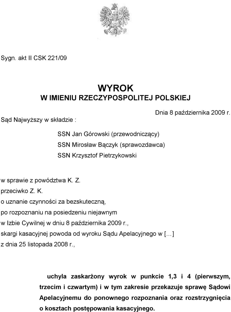 zysztof Pietrzykowski w sprawie z powództwa K. Z. przeciwko Z. K. o uznanie czynności za bezskuteczną, po rozpoznaniu na posiedzeniu niejawnym w Izbie Cywilnej w dniu 8 października 2009 r.