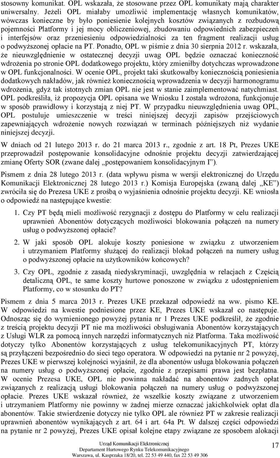 zbudowaniu odpowiednich zabezpieczeń i interfejsów oraz przeniesieniu odpowiedzialności za ten fragment realizacji usług o podwyższonej opłacie na PT. Ponadto, OPL w piśmie z dnia 30 sierpnia 2012 r.