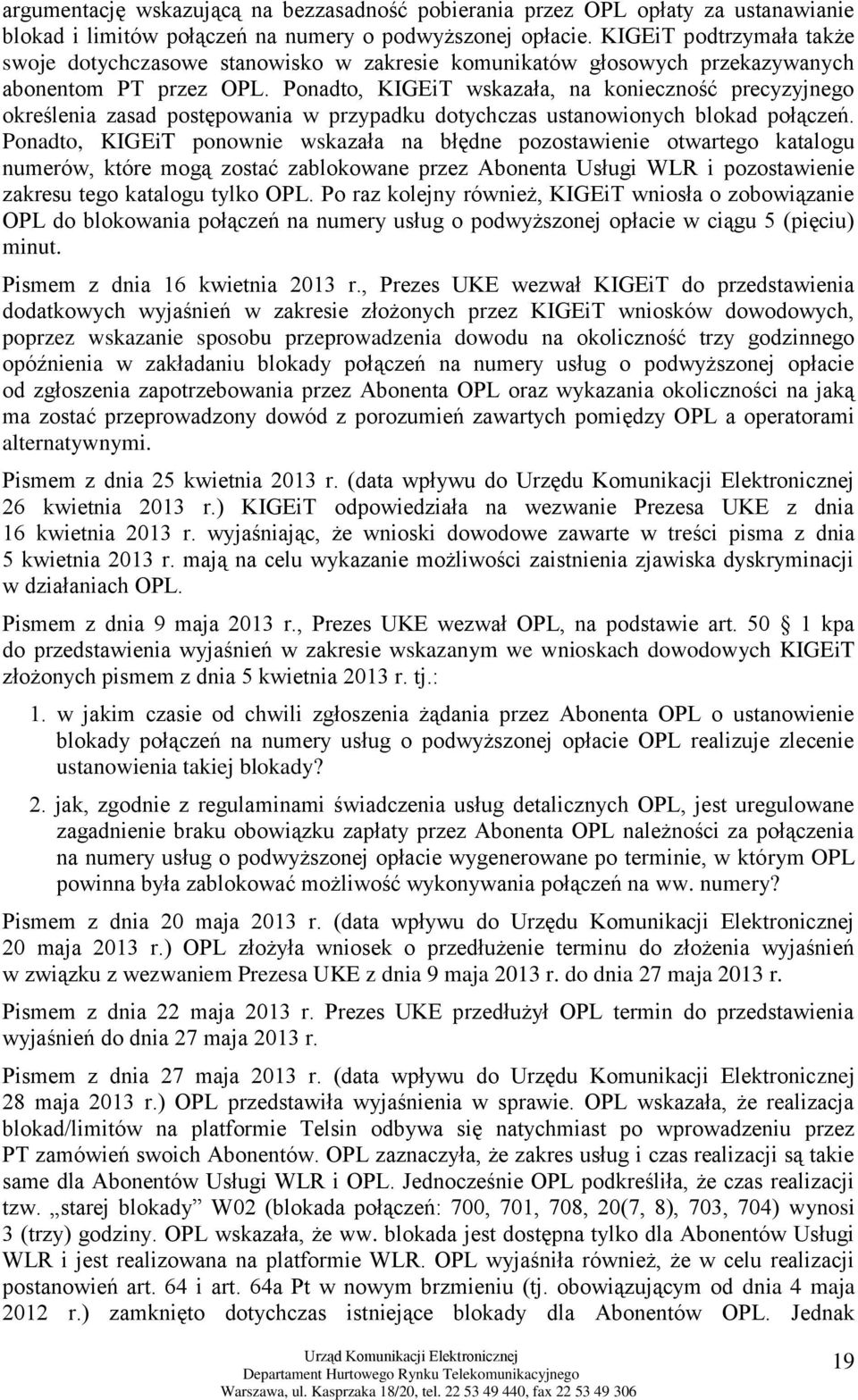 Ponadto, KIGEiT wskazała, na konieczność precyzyjnego określenia zasad postępowania w przypadku dotychczas ustanowionych blokad połączeń.