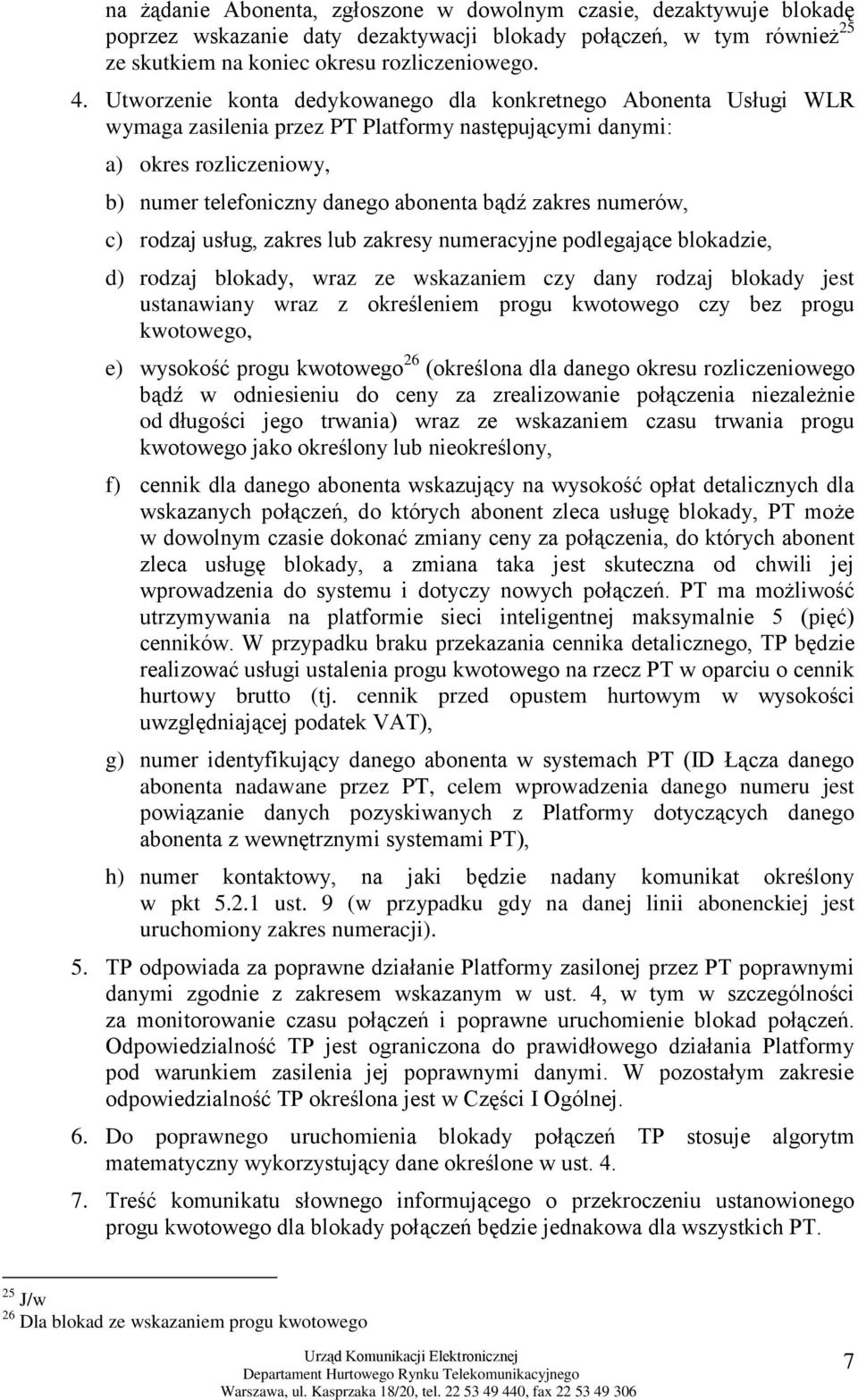 numerów, c) rodzaj usług, zakres lub zakresy numeracyjne podlegające blokadzie, d) rodzaj blokady, wraz ze wskazaniem czy dany rodzaj blokady jest ustanawiany wraz z określeniem progu kwotowego czy