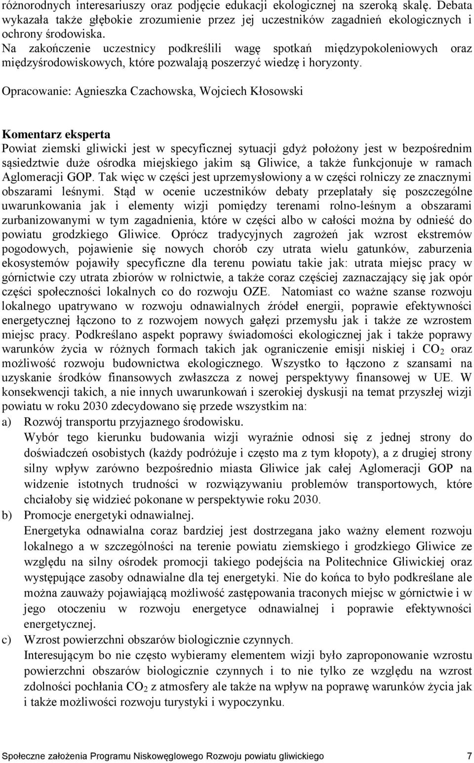 Opracowanie: Agnieszka Czachowska, Wojciech Kłosowski Komentarz eksperta Powiat ziemski gliwicki jest w specyficznej sytuacji gdyż położony jest w bezpośrednim sąsiedztwie duże ośrodka miejskiego