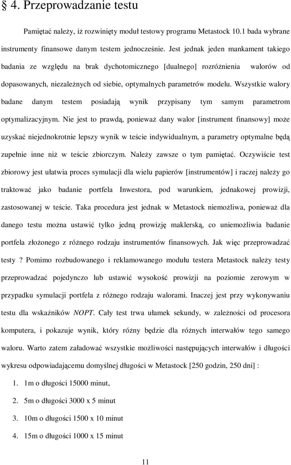 Wszystkie walory badane danym testem posiadają wynik przypisany tym samym parametrom optymalizacyjnym.