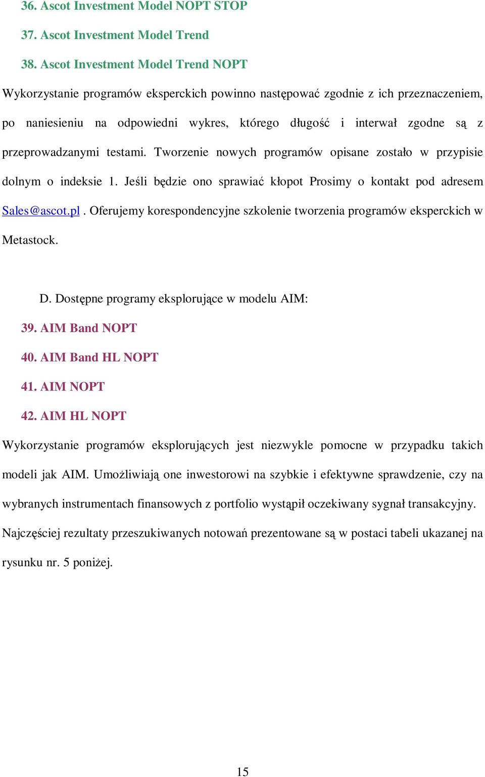 przeprowadzanymi testami. Tworzenie nowych programów opisane zostało w przypisie dolnym o indeksie 1. Jeśli będzie ono sprawiać kłopot Prosimy o kontakt pod adresem Sales@ascot.pl.