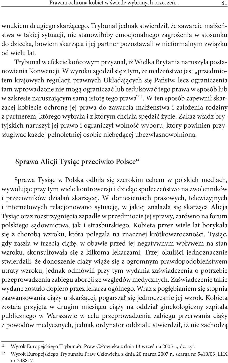 od wielu lat. Trybunał w efekcie końcowym przyznał, iż Wielka Brytania naruszyła postanowienia Konwencji.