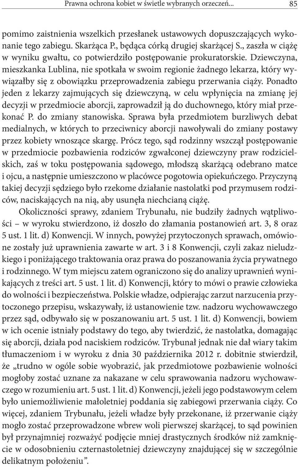 Dziewczyna, mieszkanka Lublina, nie spotkała w swoim regionie żadnego lekarza, który wywiązałby się z obowiązku przeprowadzenia zabiegu przerwania ciąży.