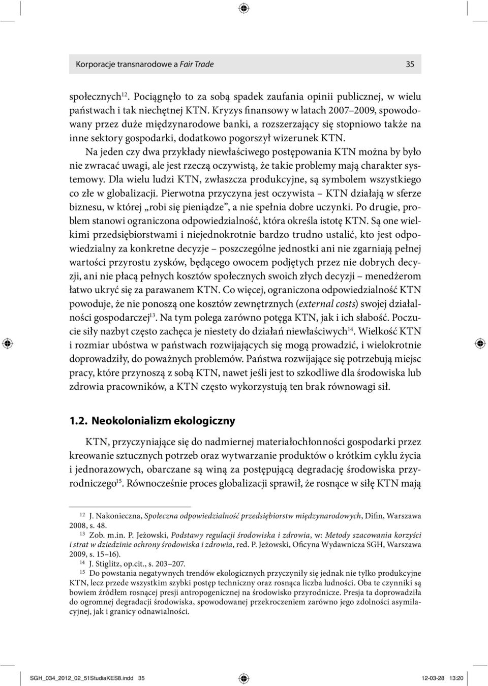 Na jeden czy dwa przykłady niewłaściwego postępowania KTN można by było nie zwracać uwagi, ale jest rzeczą oczywistą, że takie problemy mają charakter systemowy.