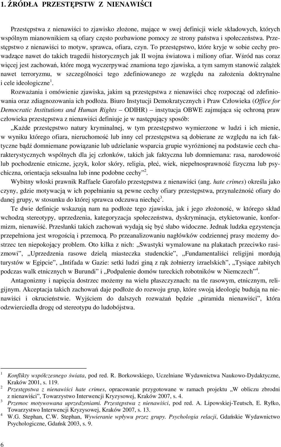 To przestępstwo, które kryje w sobie cechy prowadzące nawet do takich tragedii historycznych jak II wojna światowa i miliony ofiar.