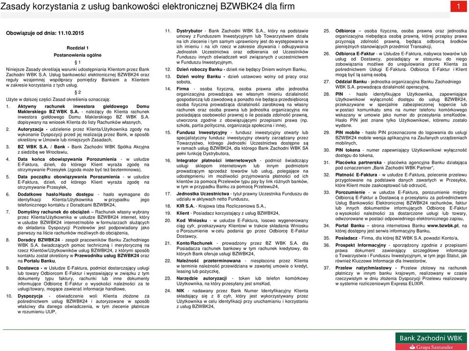 Aktywny rachunek inwestora giełdowego Domu Maklerskiego BZ WBK S.A. - należący do Klienta rachunek inwestora giełdowego Domu Maklerskiego BZ WBK S.A. dopisywany na wniosek Klienta do listy Rachunków własnych, 2.