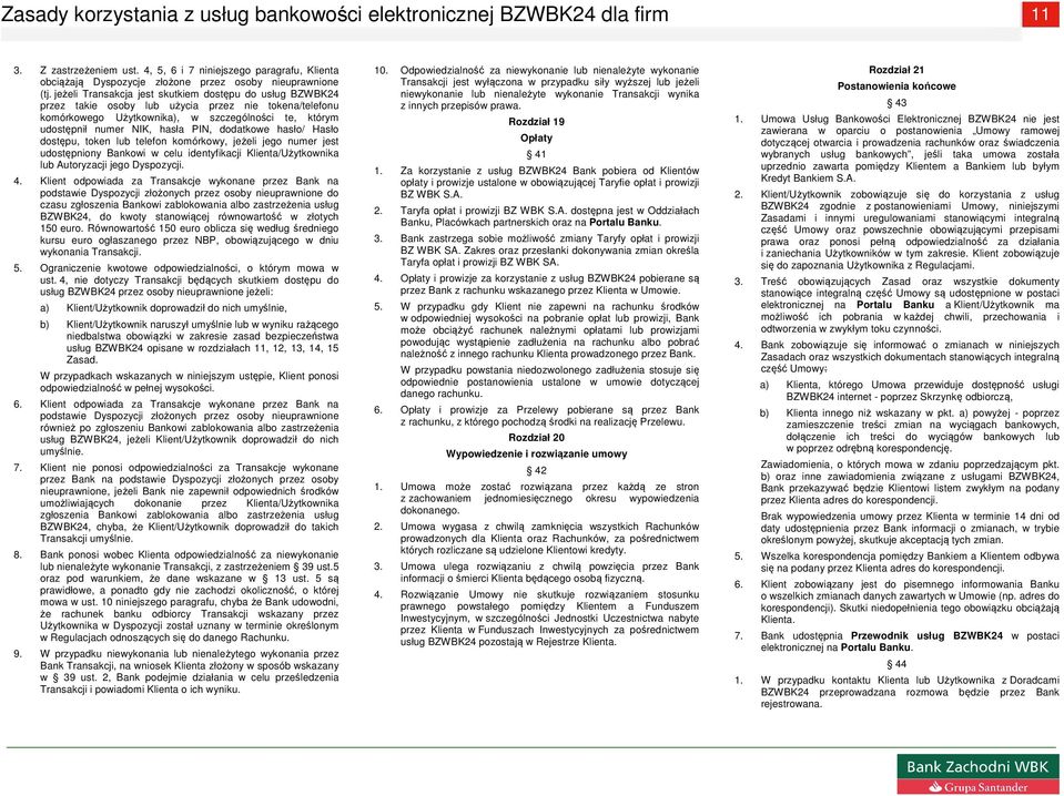 hasło/ Hasło dostępu, token lub telefon komórkowy, jeżeli jego numer jest udostępniony Bankowi w celu identyfikacji Klienta/Użytkownika lub Autoryzacji jego Dyspozycji. 4.