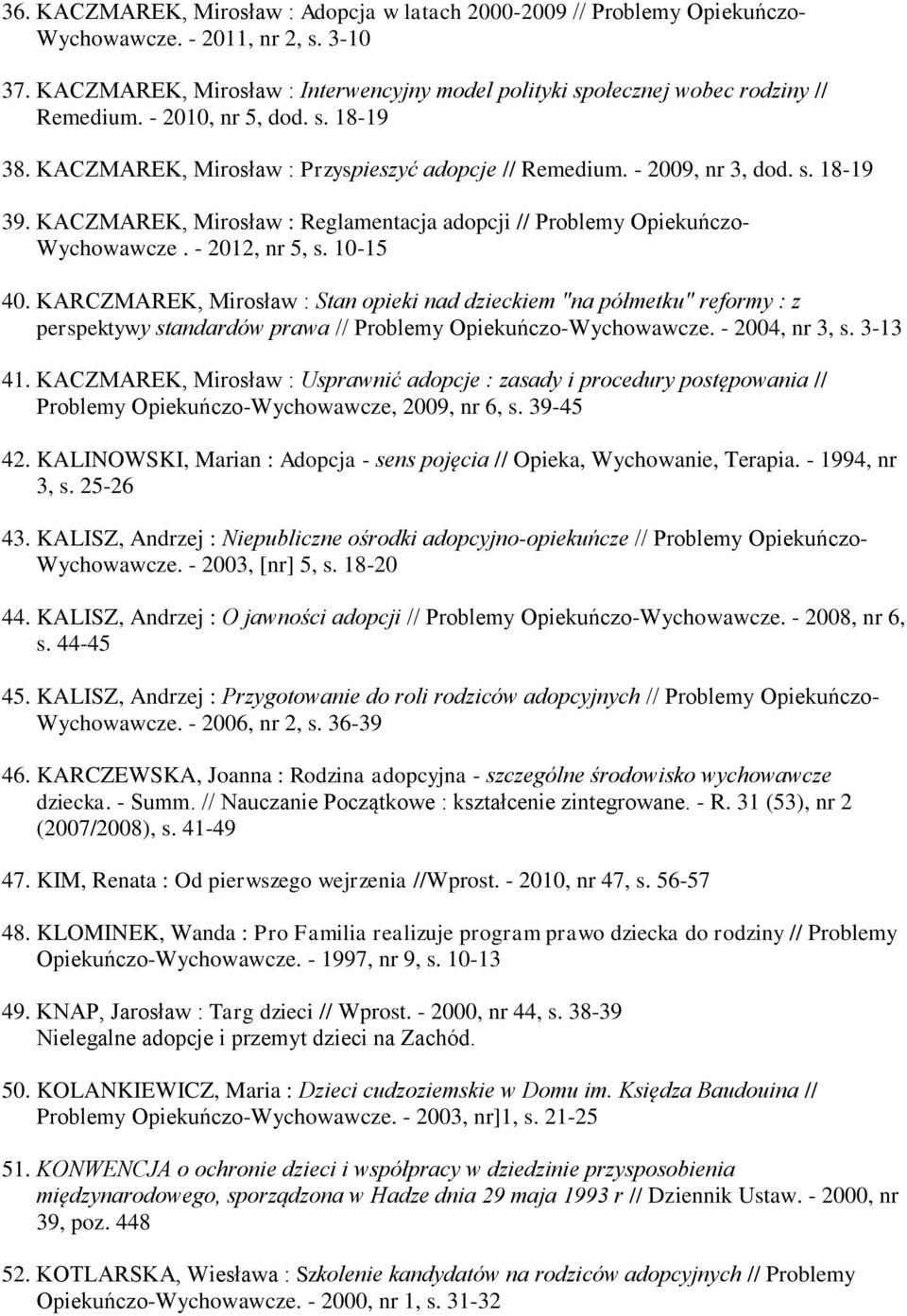 KACZMAREK, Mirosław : Reglamentacja adopcji // Problemy Opiekuńczo- Wychowawcze. - 2012, nr 5, s. 10-15 40.