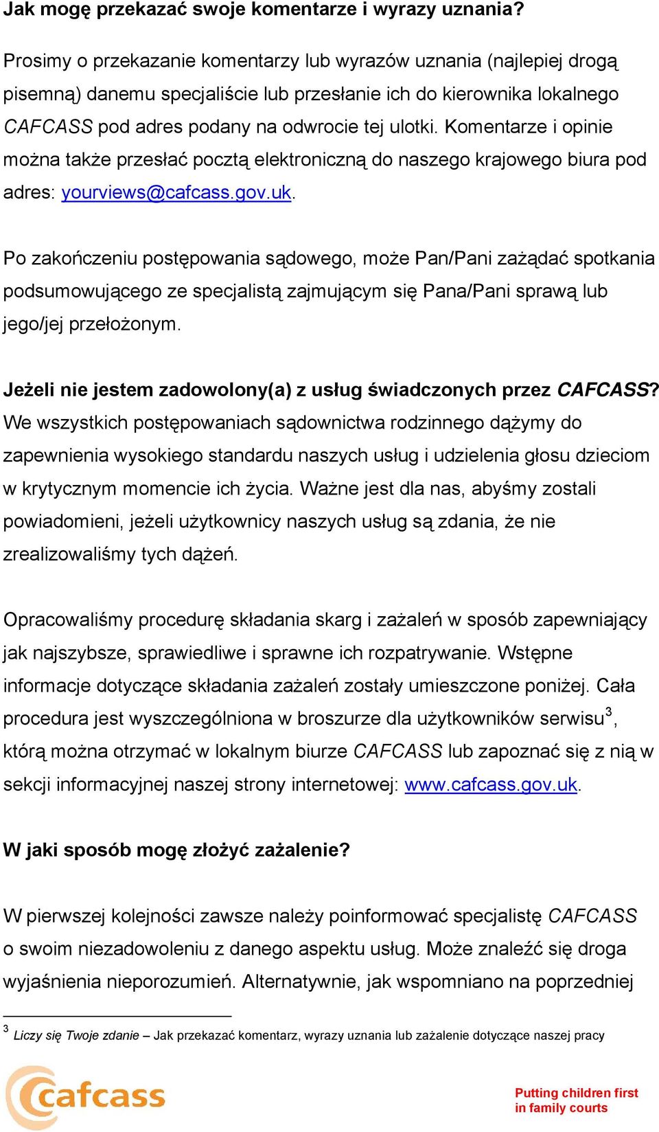 Komentarze i opinie można także przesłać pocztą elektroniczną do naszego krajowego biura pod adres: yourviews@cafcass.gov.uk.