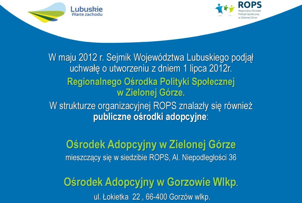 W strukturze organizacyjnej ROPS znalazły się również publiczne ośrodki adopcyjne: Ośrodek