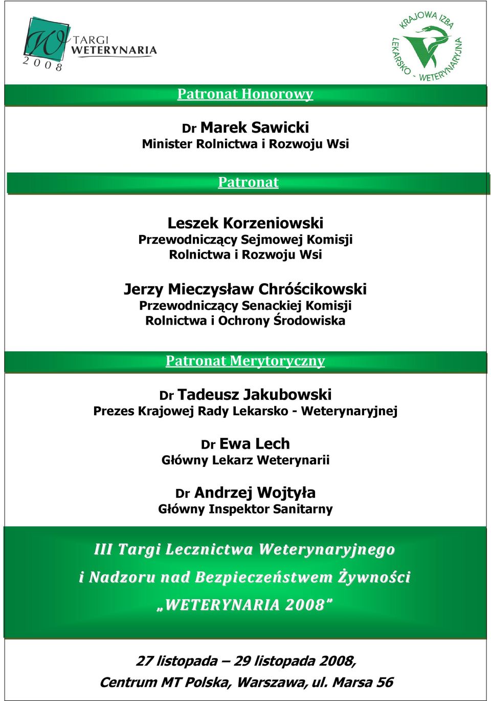 Jakubowski Prezes Krajowej Rady Lekarsko - Weterynaryjnej Dr Ewa Lech Główny Lekarz Weterynarii Dr Andrzej Wojtyła Główny Inspektor Sanitarny III