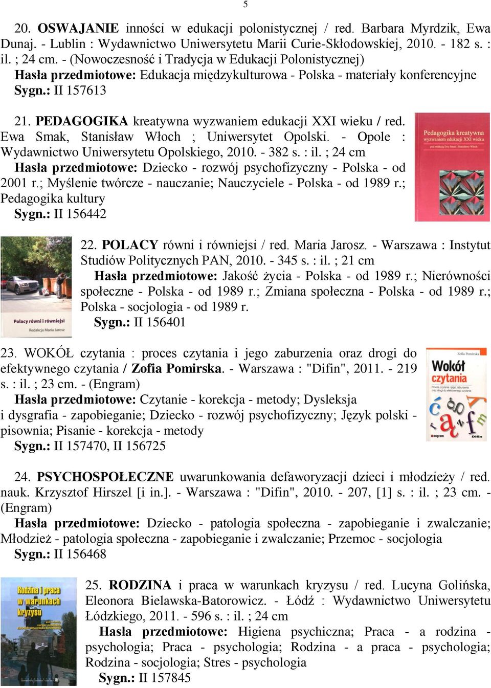 PEDAGOGIKA kreatywna wyzwaniem edukacji XXI wieku / red. Ewa Smak, Stanisław Włoch ; Uniwersytet Opolski. - Opole : Wydawnictwo Uniwersytetu Opolskiego, 2010. - 382 s. : il.