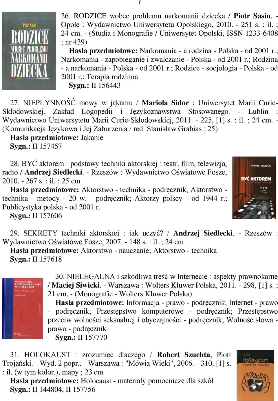 ; Rodzina - a narkomania - Polska - od 2001 r.; Rodzice - socjologia - Polska - od 2001 r.; Terapia rodzinna Sygn.: II 156443 27.