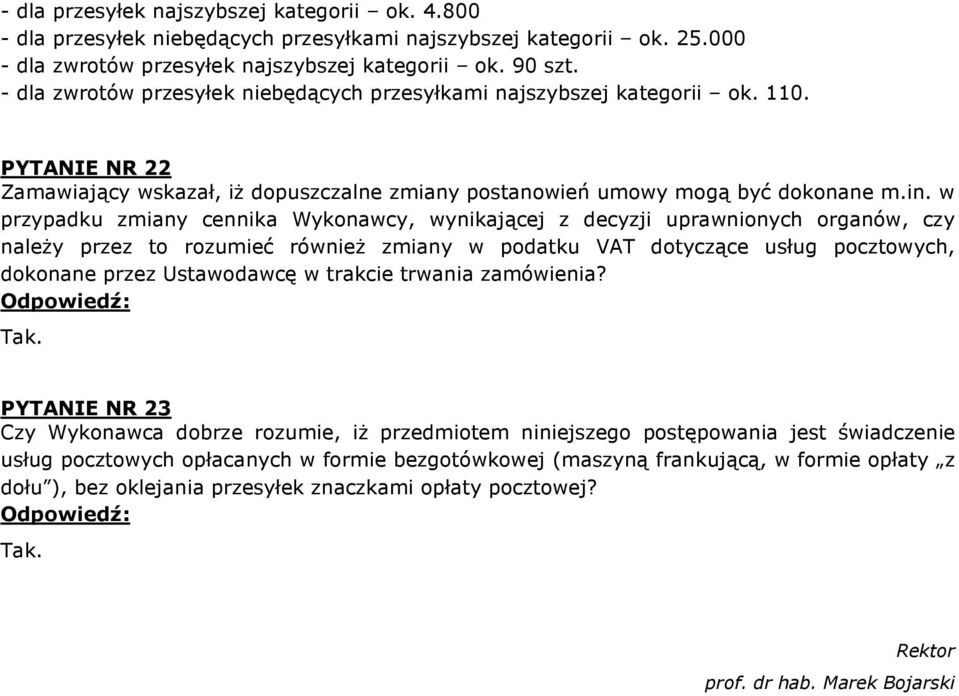 w przypadku zmiany cennika Wykonawcy, wynikającej z decyzji uprawnionych organów, czy należy przez to rozumieć również zmiany w podatku VAT dotyczące usług pocztowych, dokonane przez Ustawodawcę w