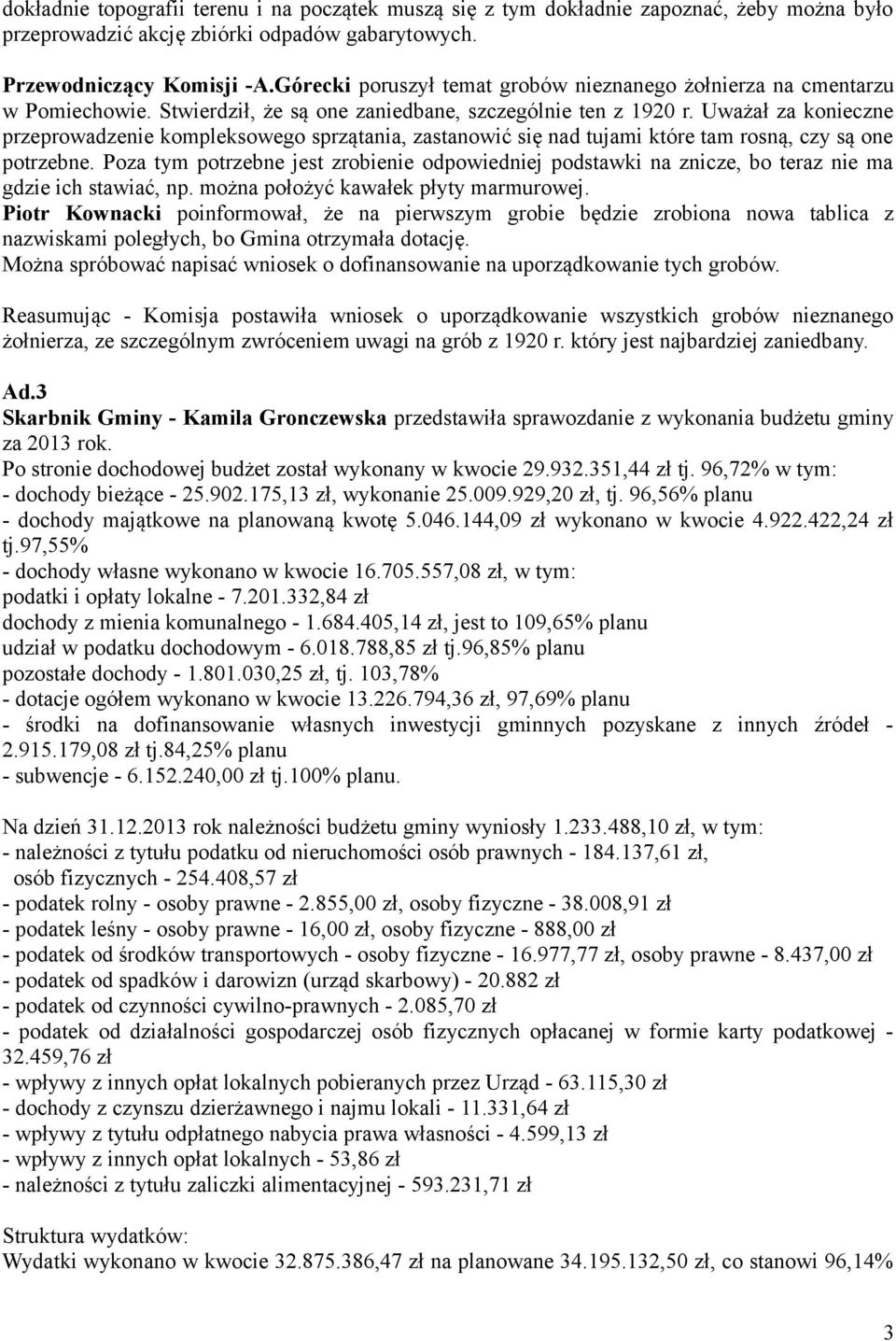 Uważał za konieczne przeprowadzenie kompleksowego sprzątania, zastanowić się nad tujami które tam rosną, czy są one potrzebne.