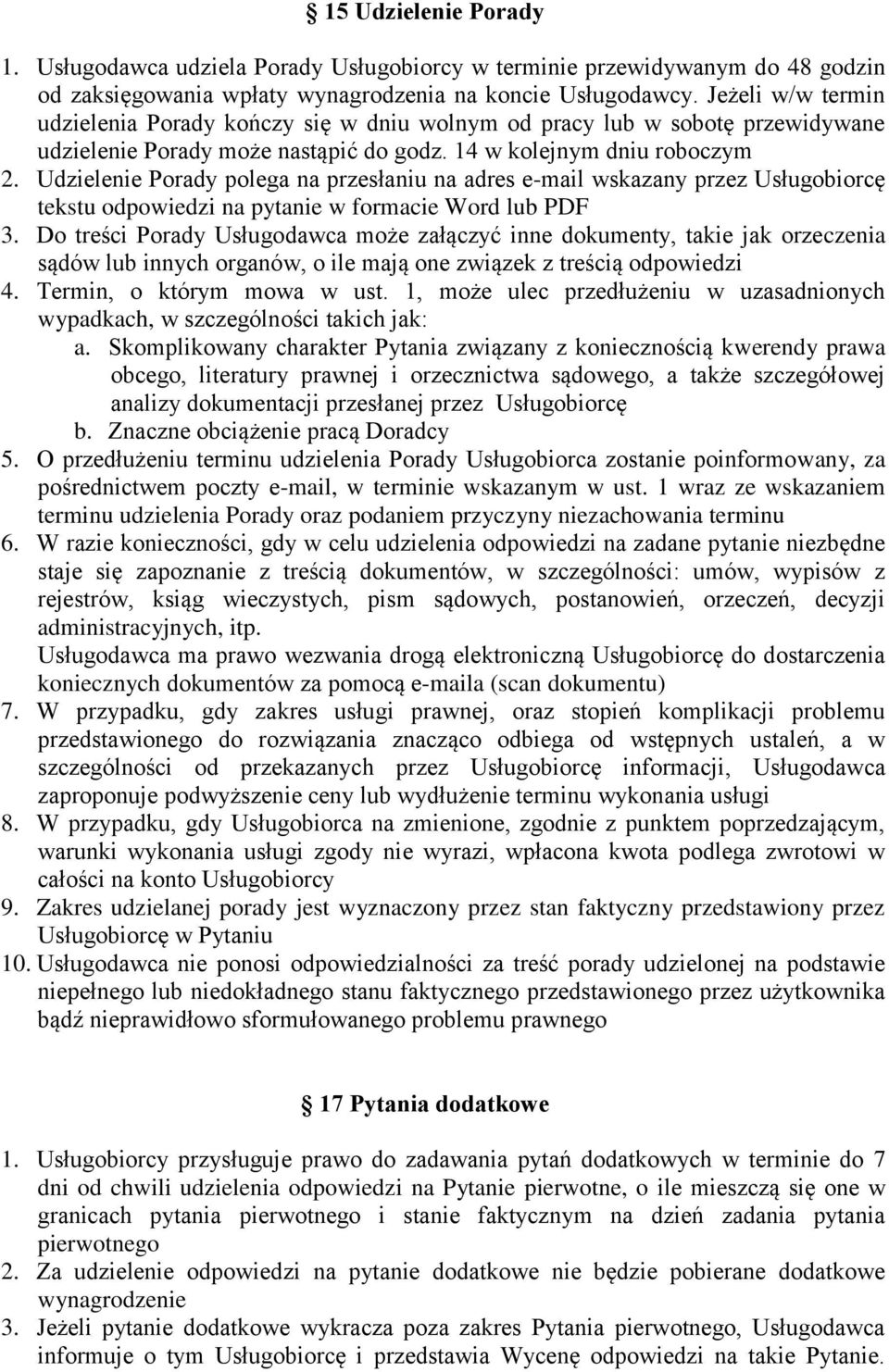 Udzielenie Porady polega na przesłaniu na adres e-mail wskazany przez Usługobiorcę tekstu odpowiedzi na pytanie w formacie Word lub PDF 3.